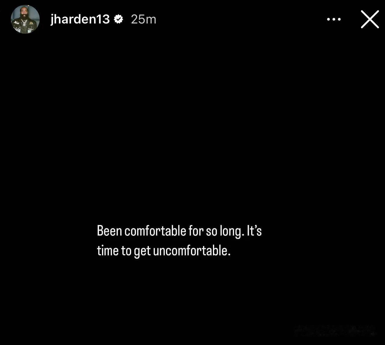 “舒服太久了，是时候不舒服了”
詹姆斯哈登想要跳出他的舒适圈
哈登在IG上发布了